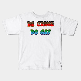 Be Crime Do Gay: QPoC Kids T-Shirt